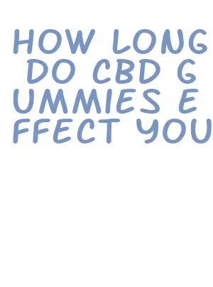 how long do cbd gummies effect you