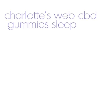 charlotte's web cbd gummies sleep