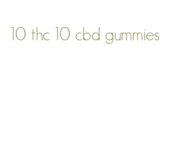 10 thc 10 cbd gummies