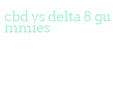 cbd vs delta 8 gummies