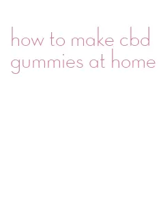 how to make cbd gummies at home