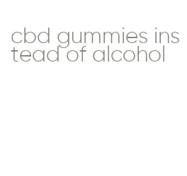 cbd gummies instead of alcohol