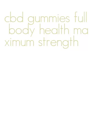 cbd gummies full body health maximum strength