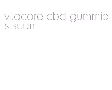 vitacore cbd gummies scam