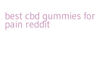 best cbd gummies for pain reddit