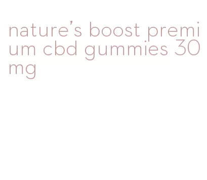 nature's boost premium cbd gummies 30mg