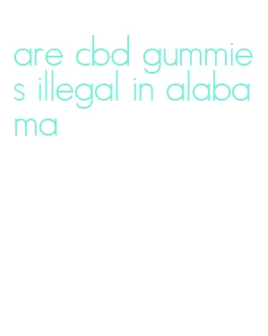 are cbd gummies illegal in alabama