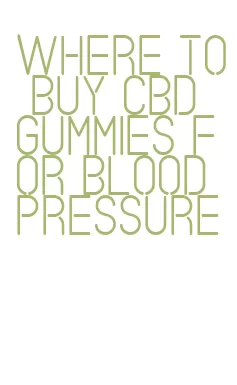 where to buy cbd gummies for blood pressure