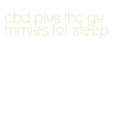 cbd plus thc gummies for sleep