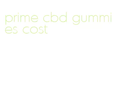 prime cbd gummies cost