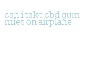 can i take cbd gummies on airplane