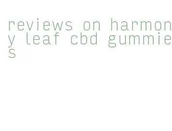 reviews on harmony leaf cbd gummies