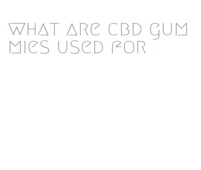 what are cbd gummies used for