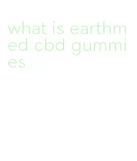 what is earthmed cbd gummies