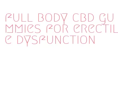 full body cbd gummies for erectile dysfunction