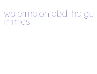 watermelon cbd thc gummies