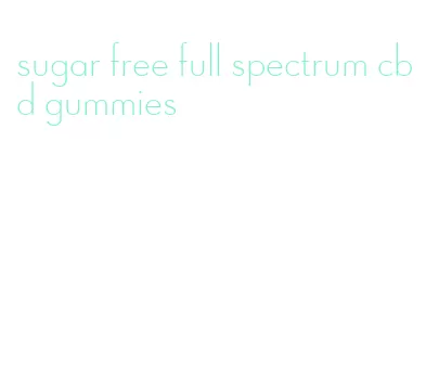 sugar free full spectrum cbd gummies