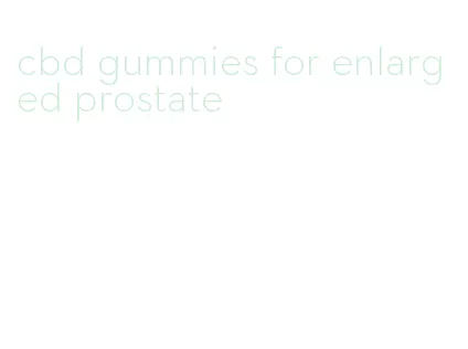 cbd gummies for enlarged prostate