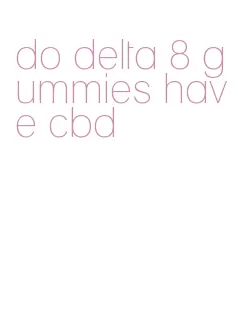 do delta 8 gummies have cbd