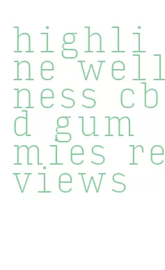 highline wellness cbd gummies reviews