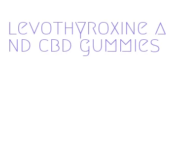 levothyroxine and cbd gummies