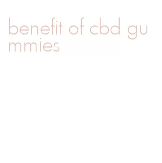 benefit of cbd gummies