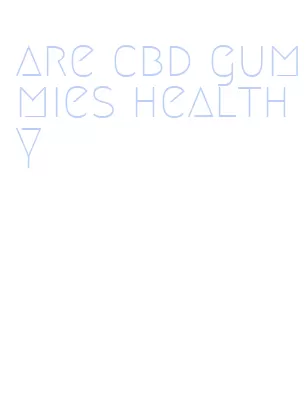 are cbd gummies healthy