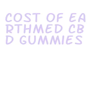 cost of earthmed cbd gummies