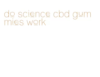 do science cbd gummies work