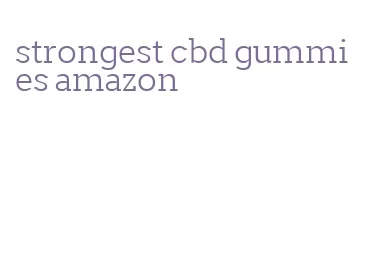 strongest cbd gummies amazon