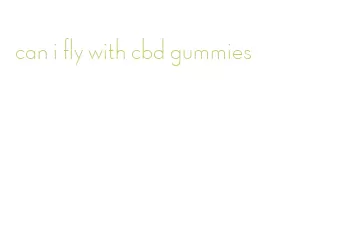 can i fly with cbd gummies