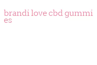 brandi love cbd gummies