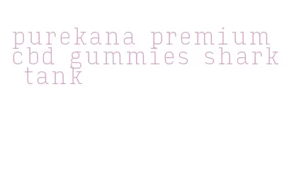 purekana premium cbd gummies shark tank