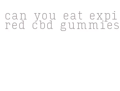 can you eat expired cbd gummies