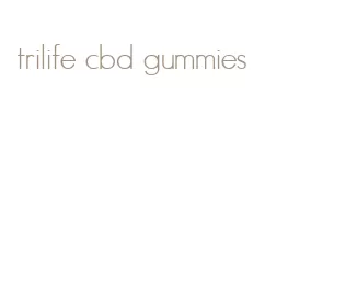 trilife cbd gummies