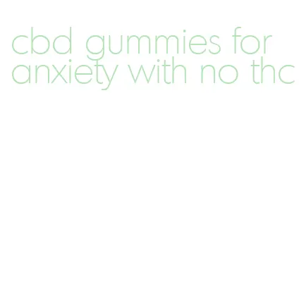 cbd gummies for anxiety with no thc