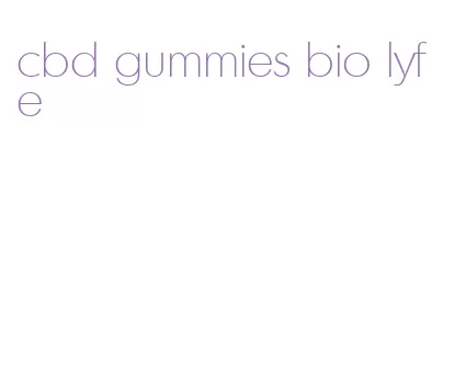 cbd gummies bio lyfe