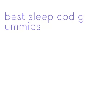 best sleep cbd gummies