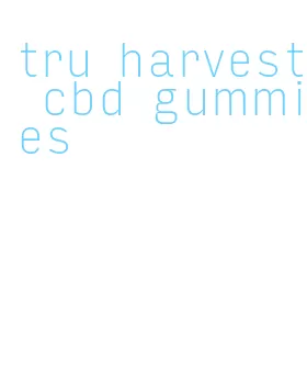 tru harvest cbd gummies