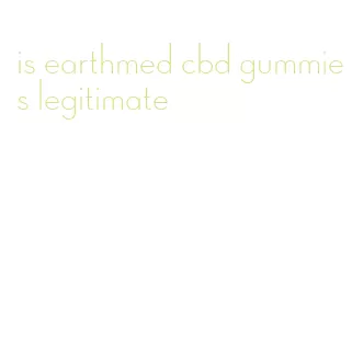 is earthmed cbd gummies legitimate