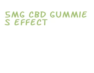 5mg cbd gummies effect