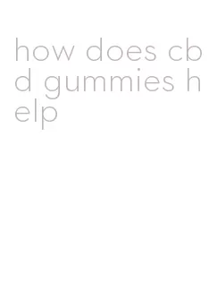 how does cbd gummies help