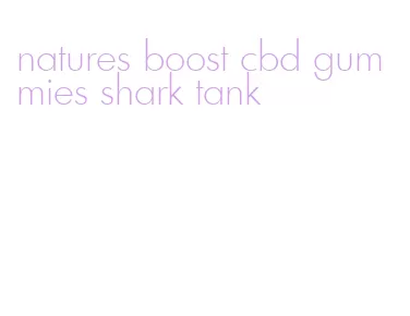 natures boost cbd gummies shark tank