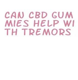 can cbd gummies help with tremors