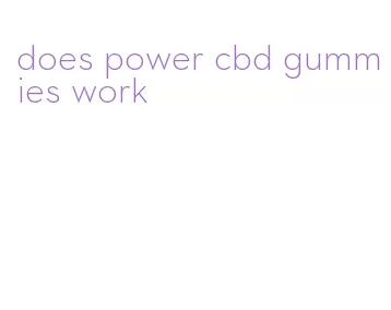 does power cbd gummies work