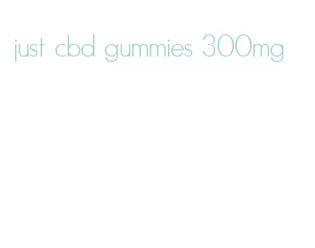 just cbd gummies 300mg