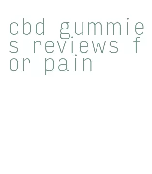 cbd gummies reviews for pain