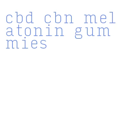 cbd cbn melatonin gummies