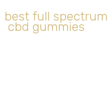 best full spectrum cbd gummies