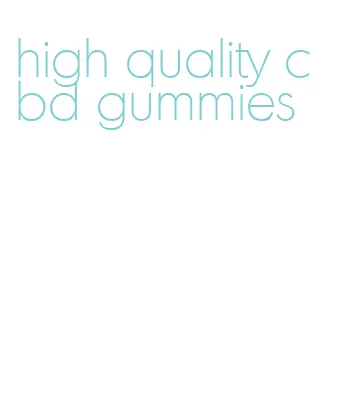 high quality cbd gummies